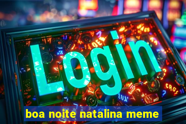 boa noite natalina meme